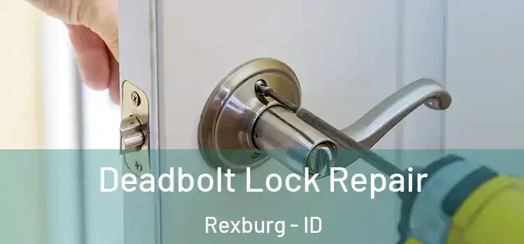 Deadbolt Lock Repair Rexburg - ID