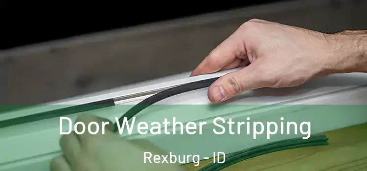  Door Weather Stripping Rexburg - ID