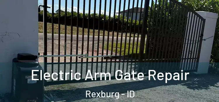  Electric Arm Gate Repair Rexburg - ID
