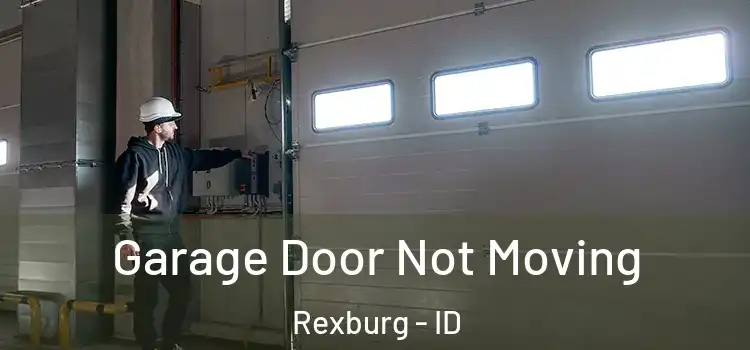  Garage Door Not Moving Rexburg - ID