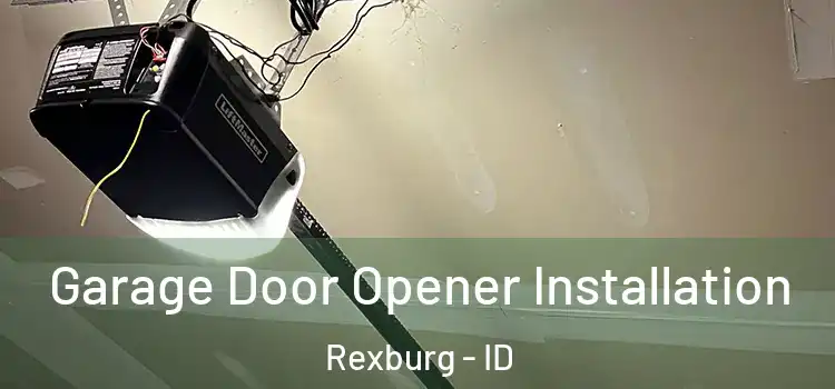  Garage Door Opener Installation Rexburg - ID